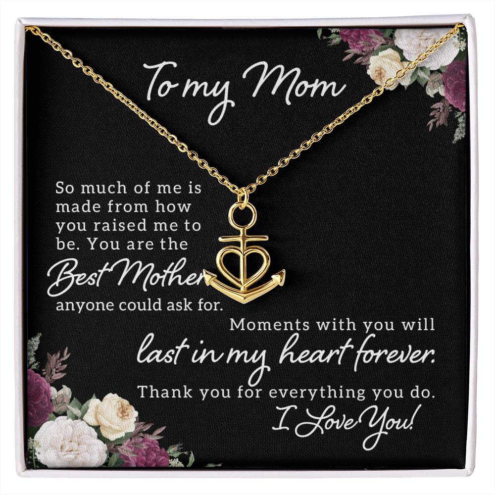 To My Mom So Much of Me is Made From How You Raised Me to Be Anchor Pendant Necklace