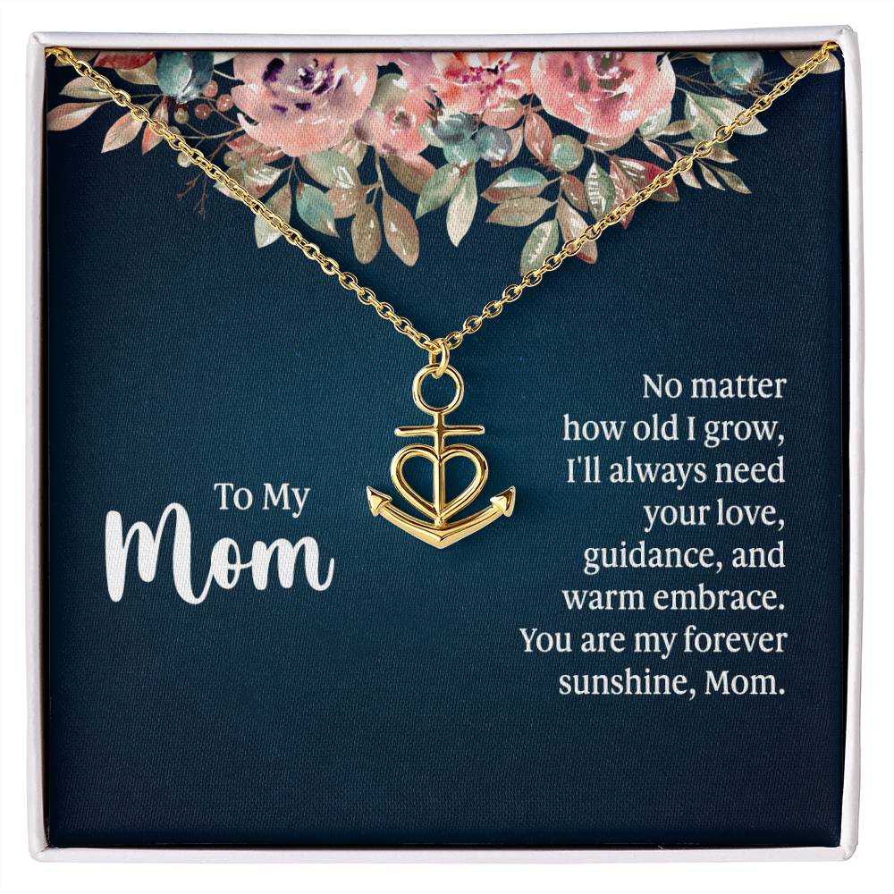 To My Mom No Matter How Old I Grow, I'll Always Need Your Love Anchor Pendant Necklace