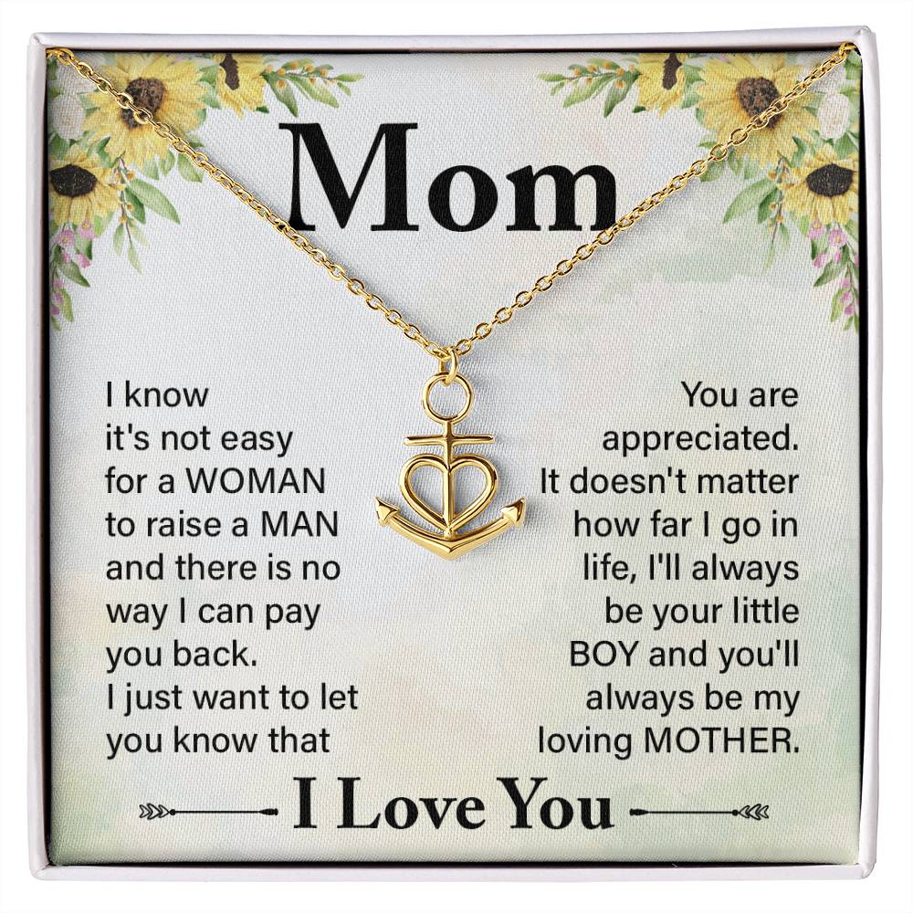Mom I know It's Not Easy For a Woman to Raise a Man And there No way I can Pay You Back Anchor Pendant Necklac