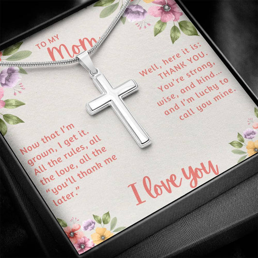 To My Mom Now that I'm Grown I Get it Artisan Cross Necklace