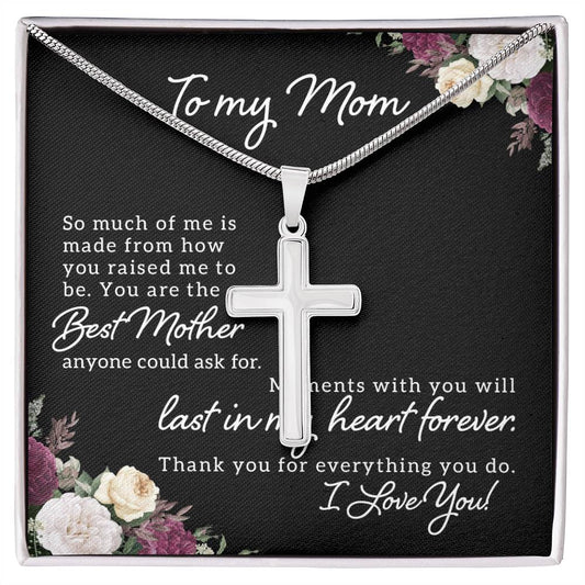 To My Mom So Much of Me is Made From How You Raised Me to Be Artisan Cross Necklace